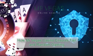 How Mr Vegas Casino Ensures Fair and Random Gaming