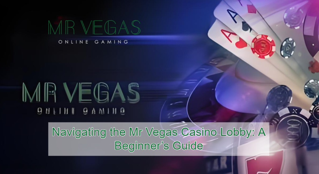 Navigating the Mr Vegas Casino Lobby_ A Beginner’s Guide