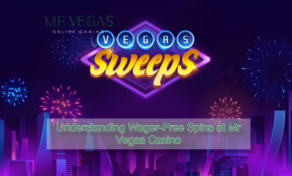Understanding Wager-Free Spins at Mr Vegas Casino